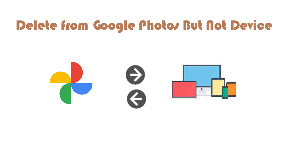 Delete from Google Photos But Not Device