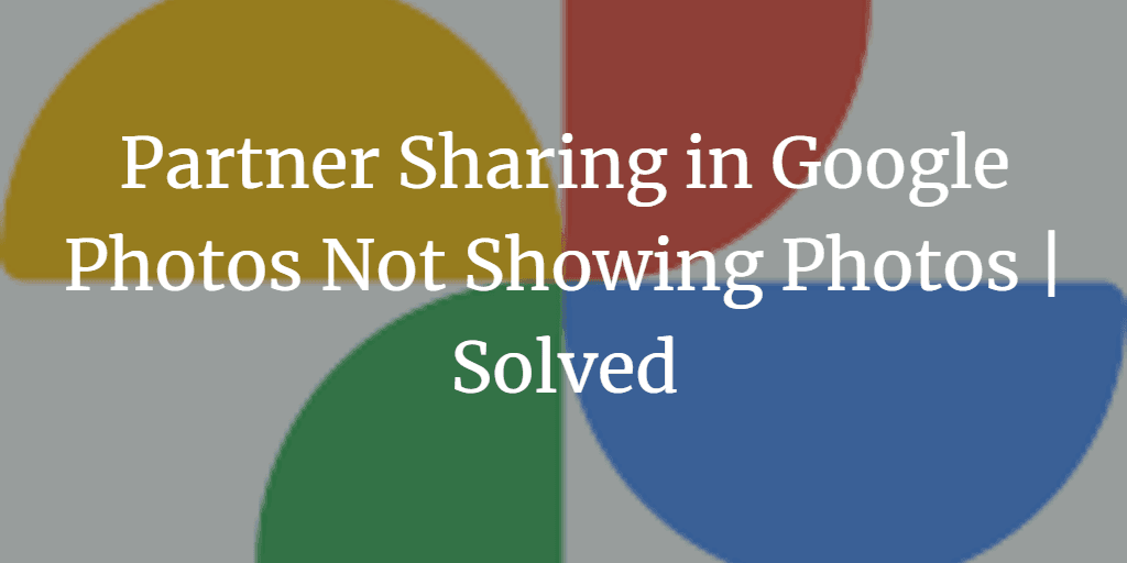 Google Photos Partner Sharing Not Showing Photos