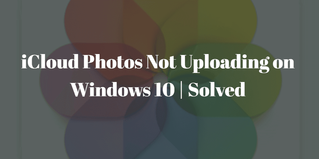 iCloud Photos Not Uploading on Windows 10