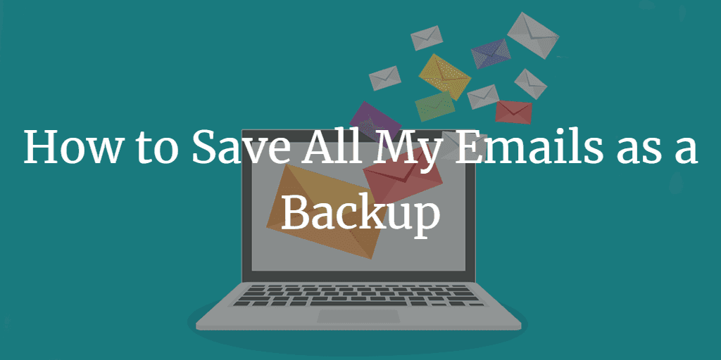Save All My Emails As A Backup