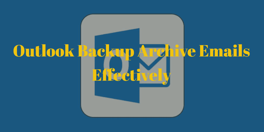 Outlook Backup Archive Emails
