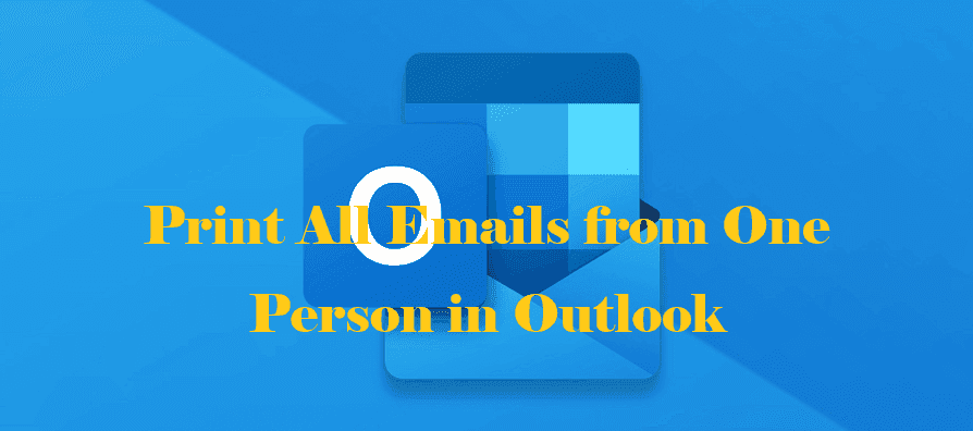 Print All Emails from One Person in Outlook