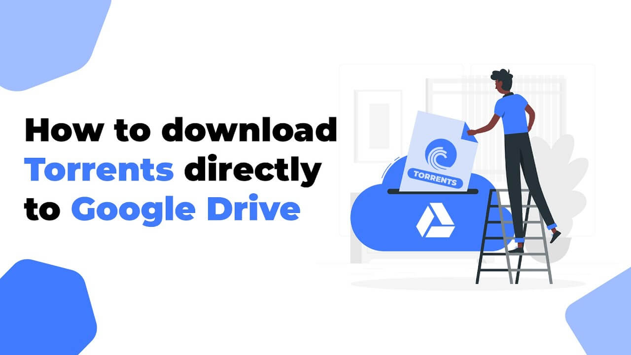 How to Download Torrents Directly to Google Drive