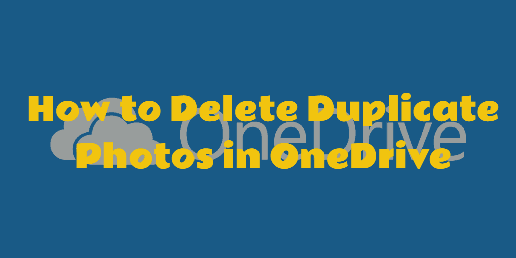 How to Delete Duplicate Photos in OneDrive