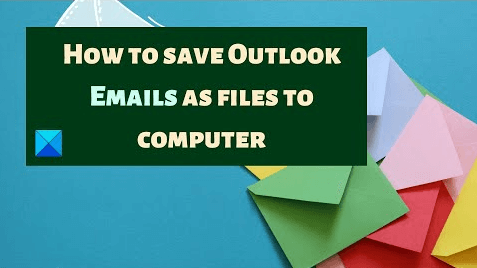 How to Save Emails from Outlook to Computer