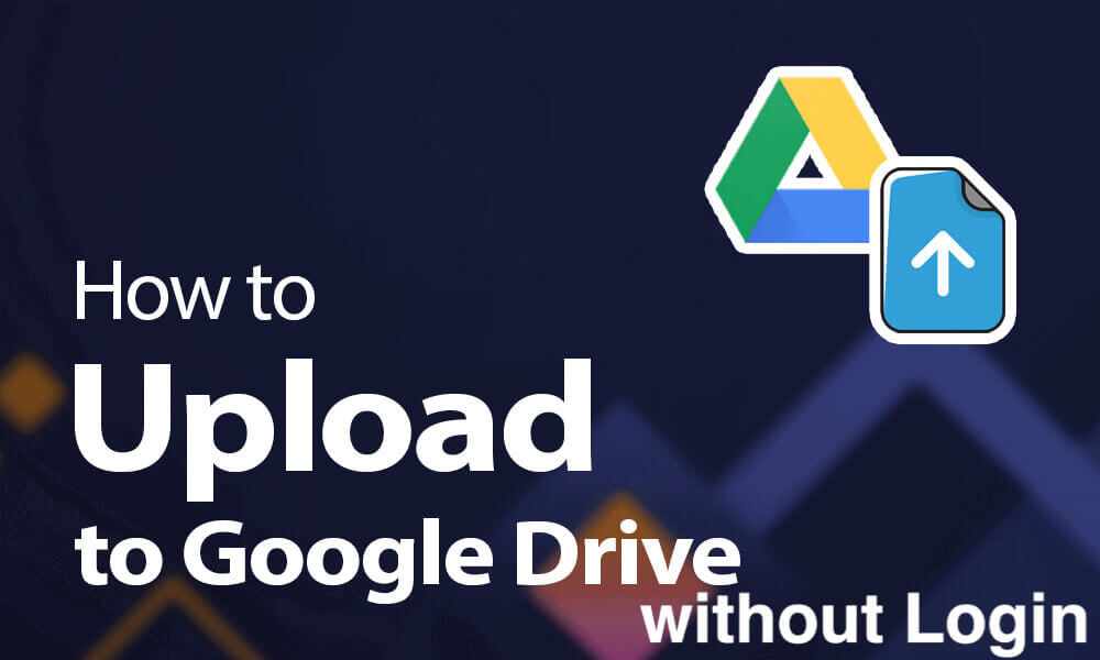 Upload to Google Drive without Signing In